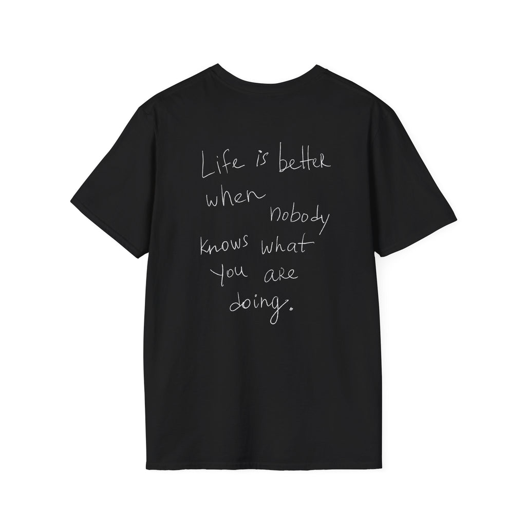 T-Shirt 'Life is better when nobody knows what you are doing'