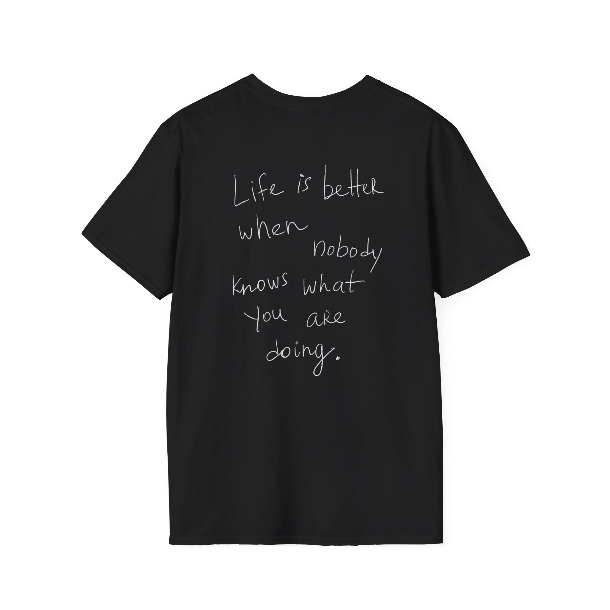 T-Shirt 'Life is better when nobody knows what you are doing'