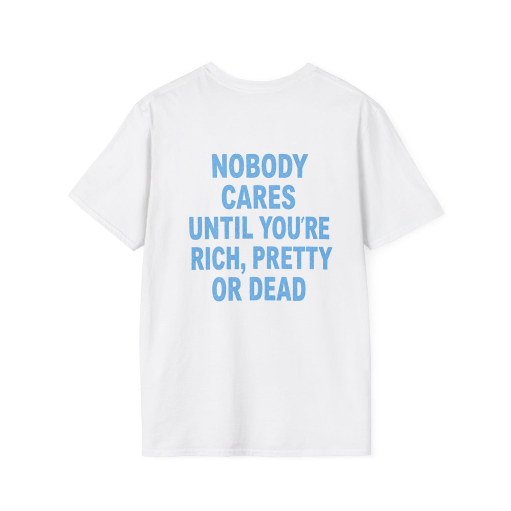 T-Shirt — "Nobody Cares Until You're Rich, Pretty or Dead" Graphic Tee