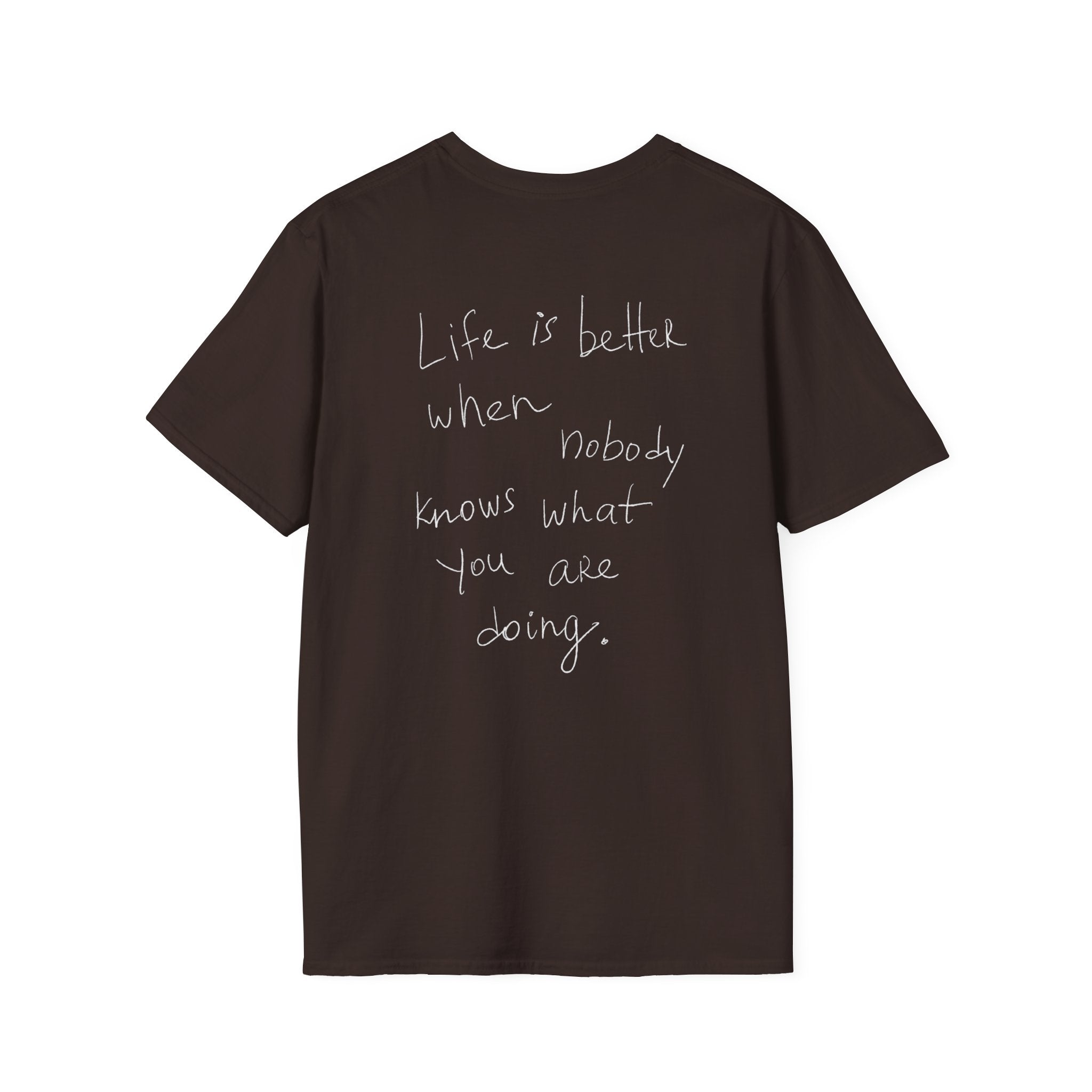 T-Shirt 'Life is better when nobody knows what you are doing'