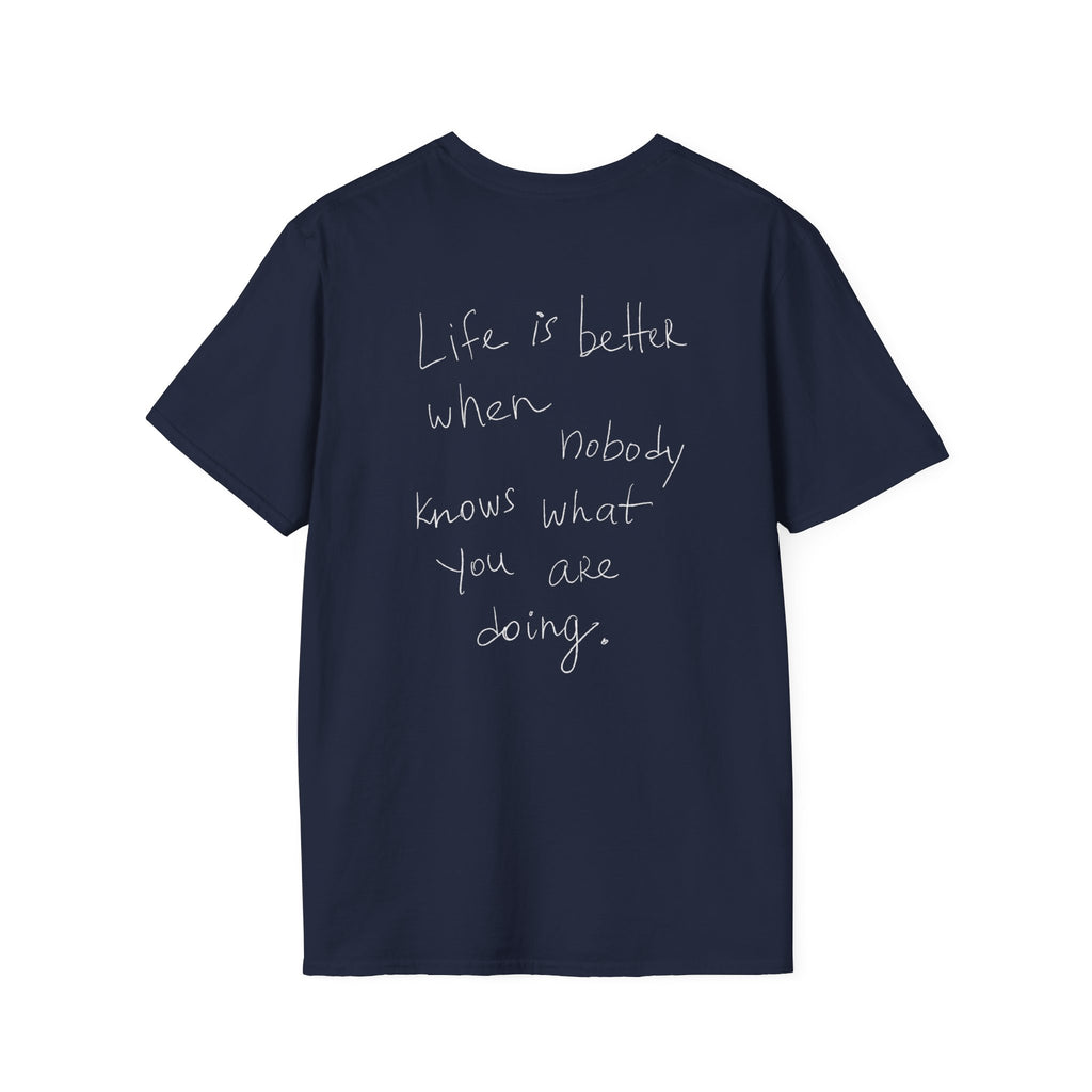 T-Shirt 'Life is better when nobody knows what you are doing'