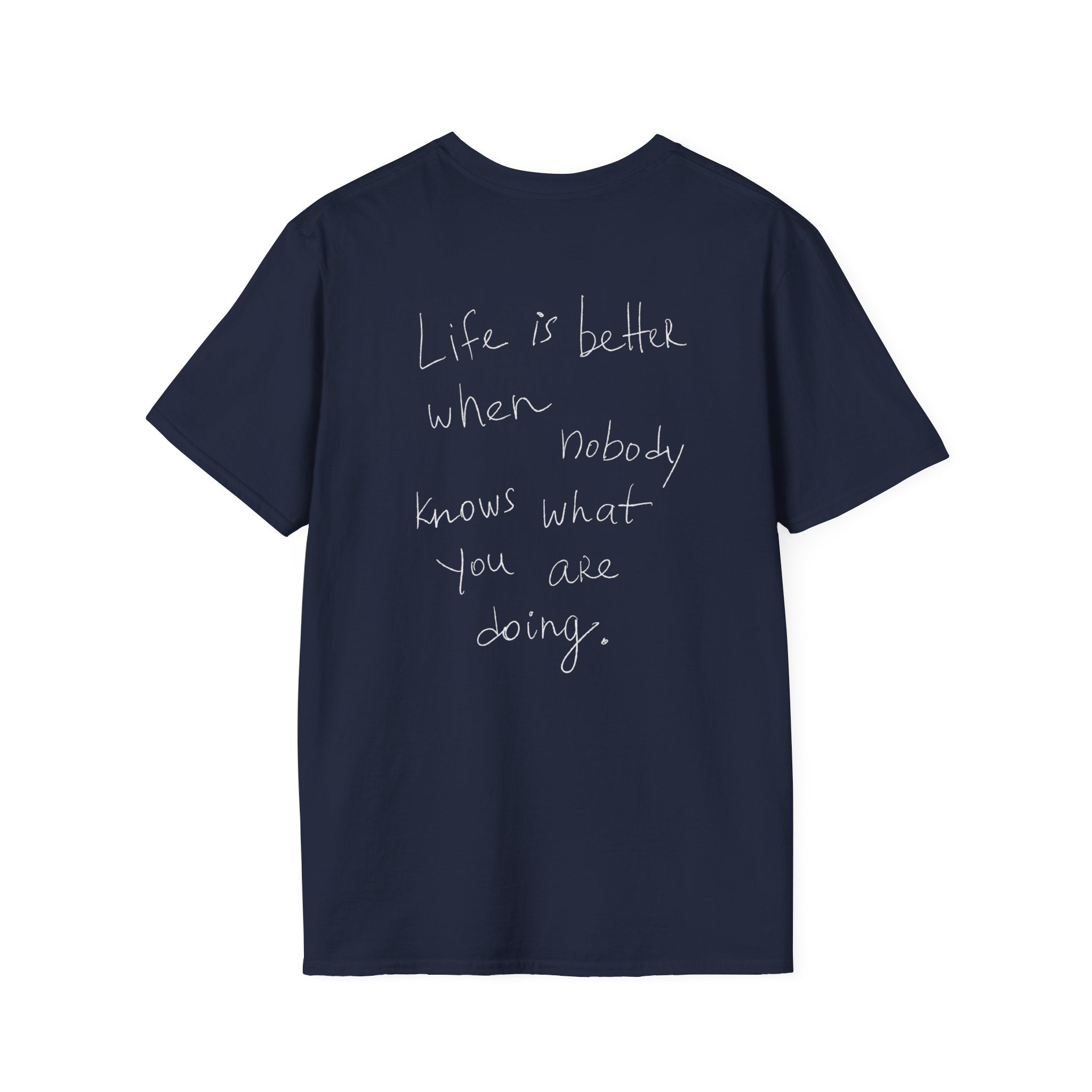 T-Shirt 'Life is better when nobody knows what you are doing'